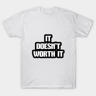 IT DOESN'T WORTH IT, STYLISH COOL T-Shirt